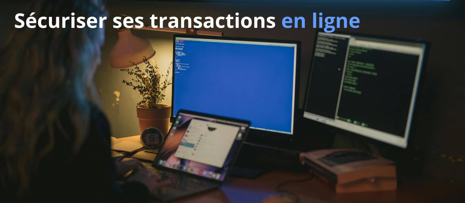 Comment bien sécuriser vos transactions sur le Web ?